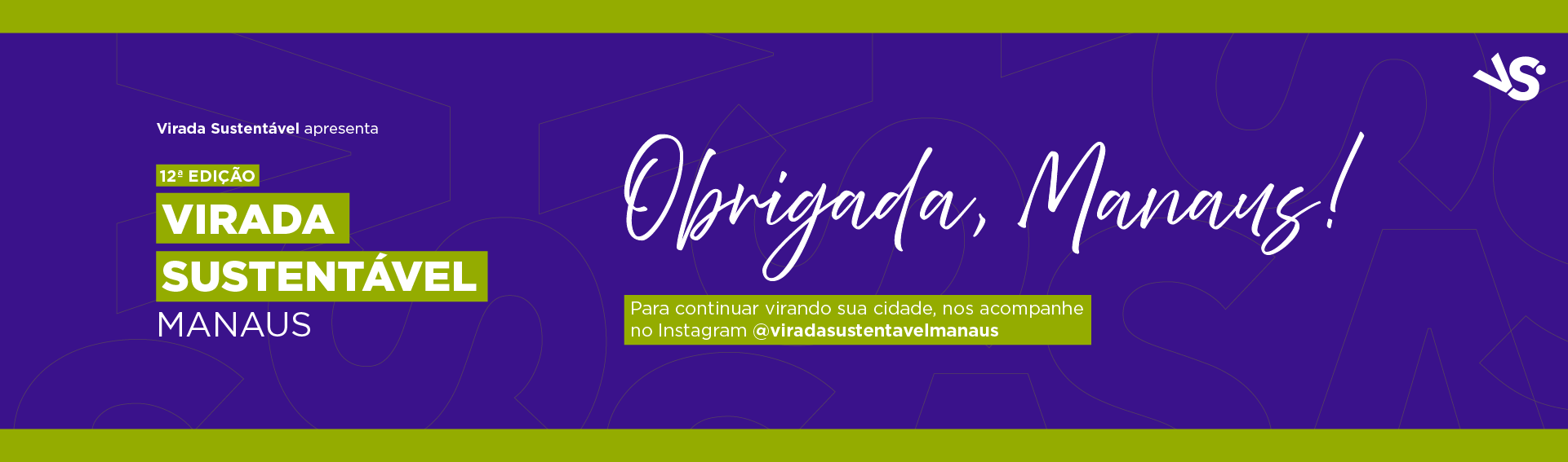 Obrigada, Manaus! acompanhe o Instagram da Virada Sustentável Manaus