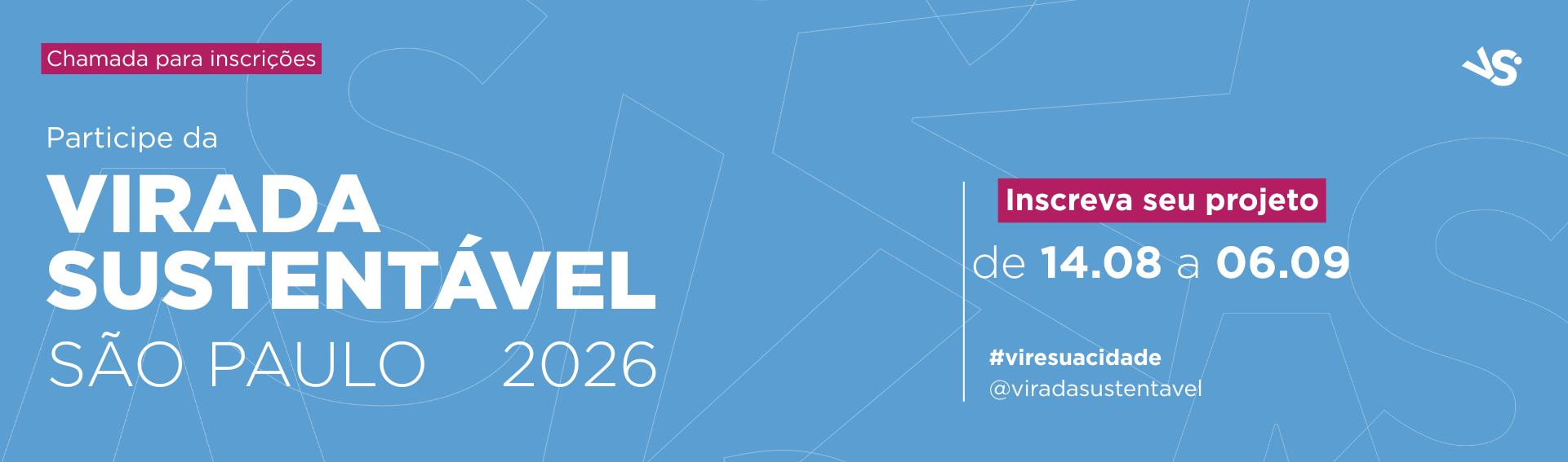Banner azul claro com letras brancas e destaques magenta, com o logo branco da VS e o texto: Chamada para inscrições. Participe da Virada Sustentável São Paulo 2026. Inscreva seu projeto de 14/08 a 06/09. #viresuacidade @viradasustentavel